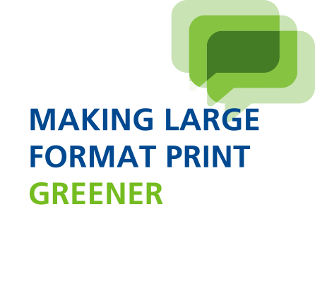 Making large format print greener